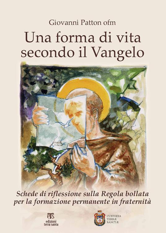 Una forma di vita secondo il Vangelo. Schede di riflessione sulla Regola bollata per la formazione permanente in fraternità - Giovanni Patton - copertina