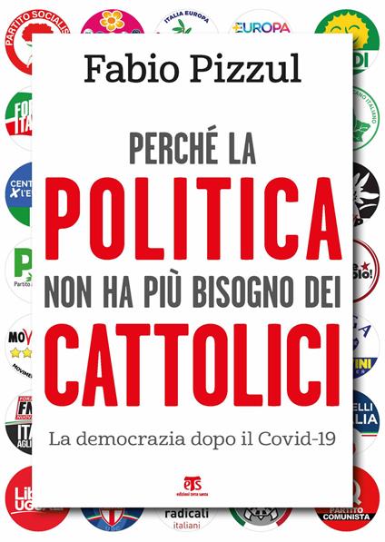 Perché la politica non ha più bisogno dei cattolici. La democrazia dopo il Covid-19 - Fabio Pizzul - copertina
