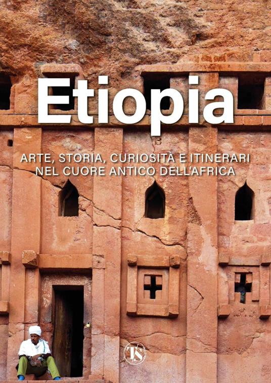 Etiopia. Arte, storia, curiosità e itinerari nel cuore antico dell’Africa. Ediz. illustrata - Alberto Elli - copertina