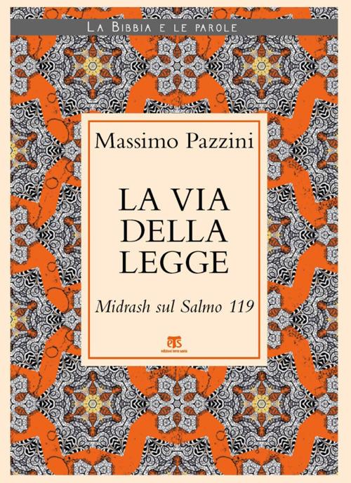 La Via della Legge. Midrash sul Salmo 119 - Massimo Pazzini - copertina