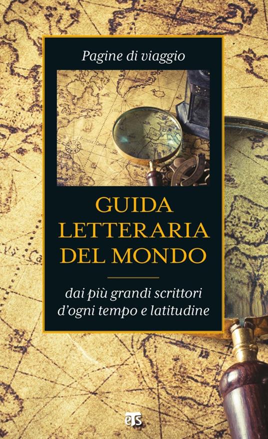 Guida letteraria del mondo. Pagine di viaggio dai più grandi scrittori d'ogni tempo e latitudine - Anna Maria Foli - ebook