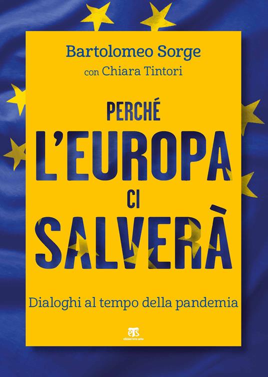 Perché l'Europa ci salverà. Dialoghi al tempo della pandemia - Bartolomeo Sorge,Chiara Tintori - copertina