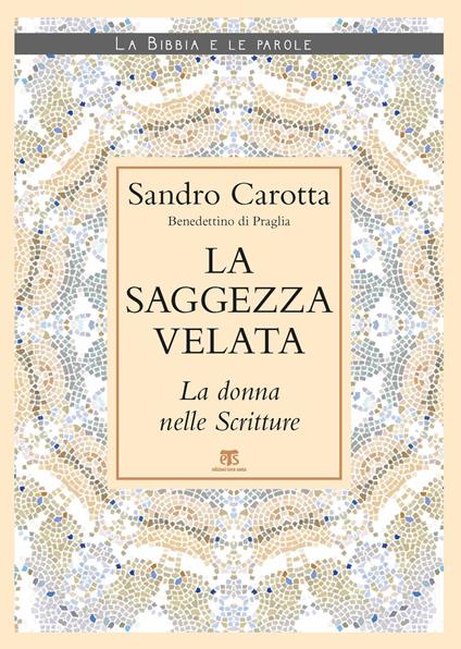 La saggezza velata. La donna nelle Scritture - Sandro Carotta - copertina