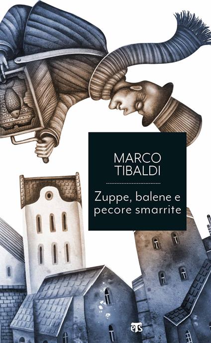 Zuppe, balene e pecore smarrite. Racconti di donne, uomini e cose dallo straordinario mondo della Bibbia - Marco Tibaldi - copertina