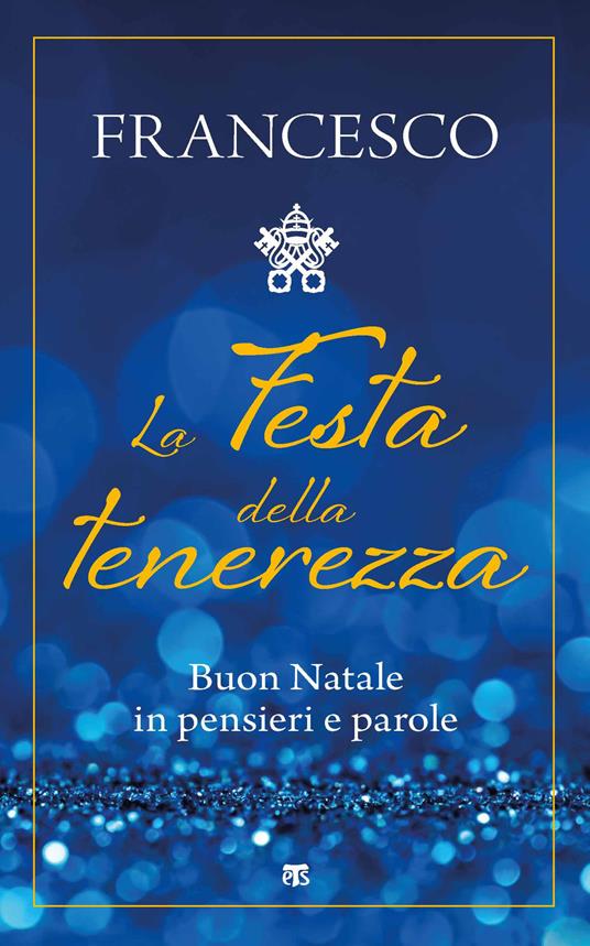 La festa della tenerezza. Buon Natale in pensieri e parole - Francesco (Jorge Mario Bergoglio) - copertina