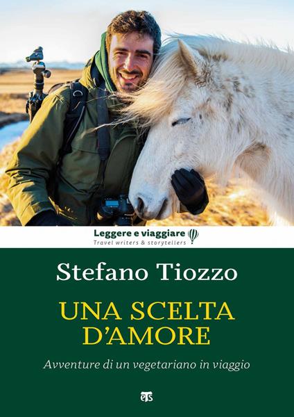 Una scelta d'amore. Avventure di un vegetariano in viaggio - Stefano Tiozzo - ebook