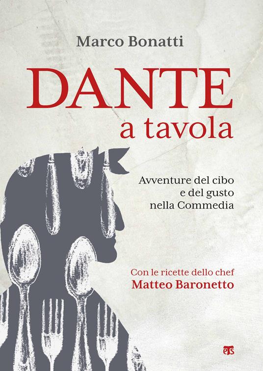 Dante a tavola. Avventure del cibo e del gusto nella Commedia - Marco Bonatti - copertina