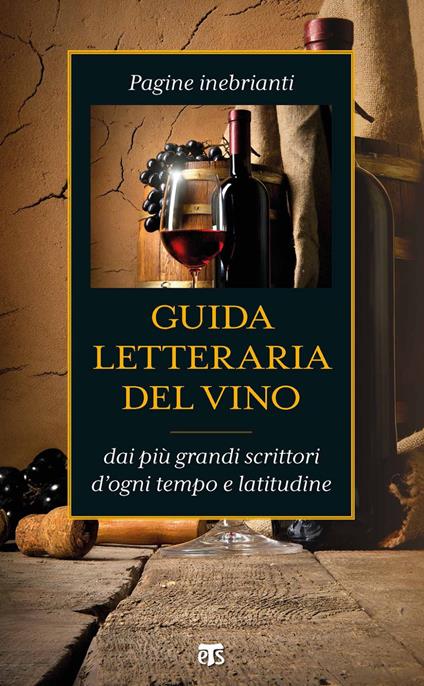 Guida letteraria del vino. Pagine inebrianti dai più grandi scrittori d'ogni tempo e latitudine - Anna Maria Foli - ebook