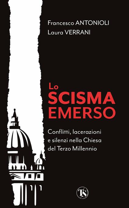 Lo Scisma emerso. Conflitti, lacerazioni e silenzi nella Chiesa del terzo millennio - Francesco Antonioli,Laura Verrani - copertina