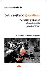 Le tre soglie del giornalismo. Servizio pubblico, deontologia, professione - Francesco Occhetta - copertina