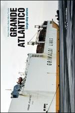 Grande Atlantico, cargo ship stories. Ediz. italiana e inglese