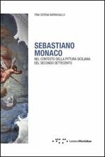 Sebastiano Monaco. Nel contesto della pittura siciliana del secondo Settecento. Ediz. illustrata