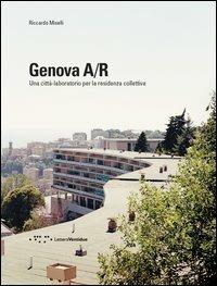 Genova A/R. Una città-laboratorio per la residenza collettiva - Riccardo Miselli - copertina