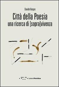 Città della poesia. Una ricerca di [sopra]vivenza - Davide Vargas - copertina