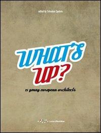 What's up. 15 young european architects. Ediz. italiana e inglese - copertina