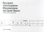 Recupero valorizzazione manutenzione nei centri storici. Un tavolo di confronto interdisciplinare. Ediz. italiana e inglese