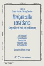 Navigare sulla carta bianca. Cinque idee di città e di architettura