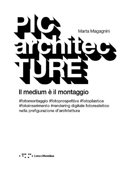 PICarchitecTURE. Il medium è il montaggio - Marta Magagnini - copertina