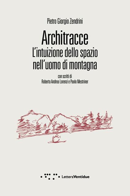 Architracce. L'intuizione dello spazio nell'uomo di montagna - Pietro Giorgio Zendrini - copertina