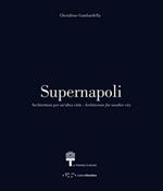 Supernapoli. Architettura per un'altra città. Ediz. italiana e inglese