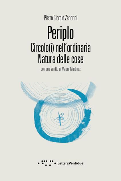Periplo. Circolo(i) nell'ordinaria natura delle cose - Pietro Giorgio Zendrini - copertina