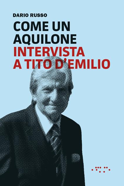 Come un aquilone. Intervista a Tito D'Emilio - Dario Russo - copertina
