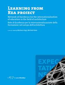 Learning from REA project. Network of Excellence for the internationalization of education in the field of Architecture-Rete di eccellenza per la internazionalizzazione della formazione nel campo...