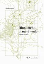 Monumenti in movimento. Scenari di città
