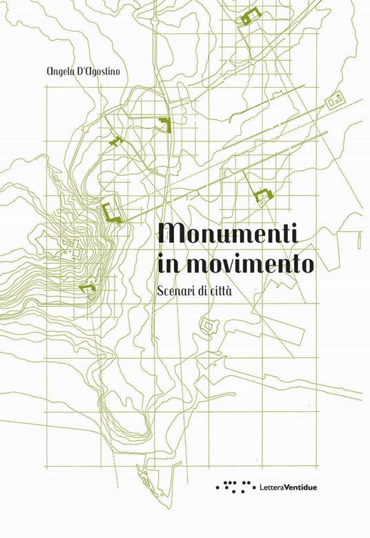 Monumenti in movimento. Scenari di città - Angela D'Agostino - copertina