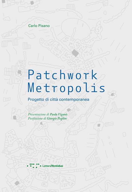 Patchwork metropolis. Progetto di città contemporanea - Carlo Pisano - copertina