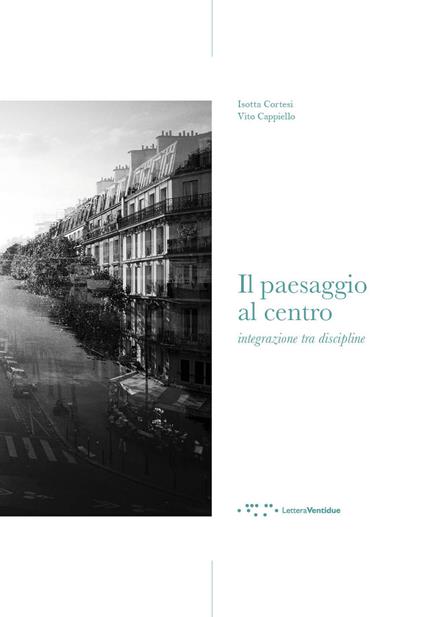 Il paesaggio al centro. Integrazione tra discipline - Isotta Cortesi,Vito Cappiello - copertina