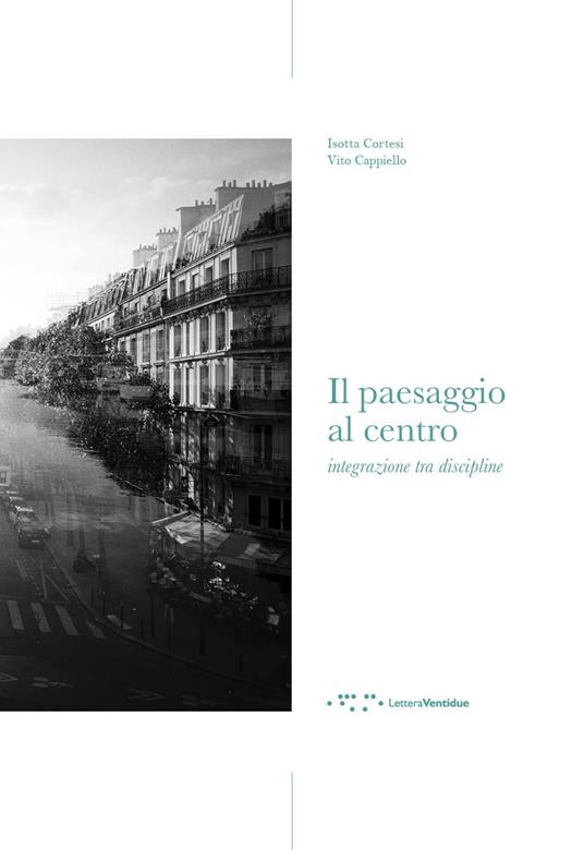 Il paesaggio al centro. Integrazione tra discipline - Isotta Cortesi,Vito Cappiello - copertina