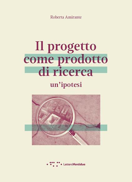Il progetto come prodotto di ricerca. Un'ipotesi - Roberta Amirante - copertina