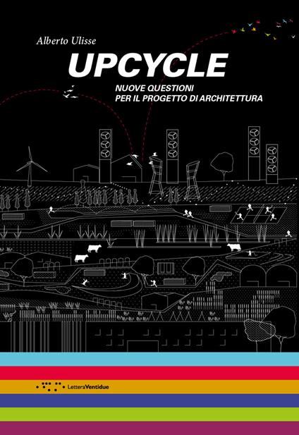 Upcycle. Nuove questioni per il progetto di architettura - Alberto Ulisse - copertina
