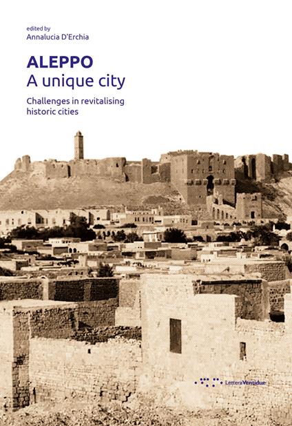 Aleppo. A unique city. Challenges in revitalising historic cities - copertina