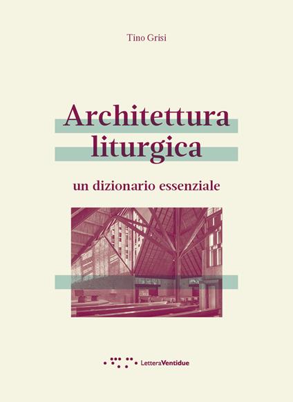 Architettura liturgica. Un dizionario essenziale - Grisi Tino - copertina