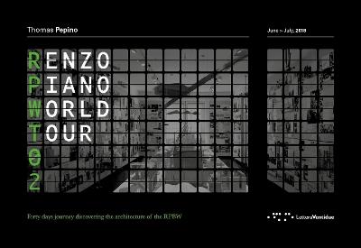 Renzo Piano World Tour 02. Un viaggio di quaranta giorni alla scoperta delle architetture di RPBW. Ediz. italiana e inglese - Thomas Pepino - copertina