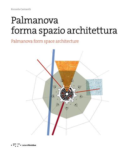 Palmanova forma spazio architettura. Ediz. italiana e inglese - Riccarda Cantarelli - copertina