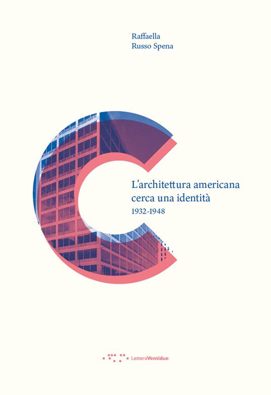 L' architettura americana cerca una identità. 1932-1948 - Raffaella Russo Spena - copertina