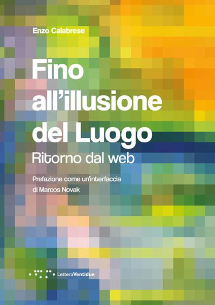 Fino all'illusione del luogo. Ritorno dal web - Enzo Calabrese - copertina