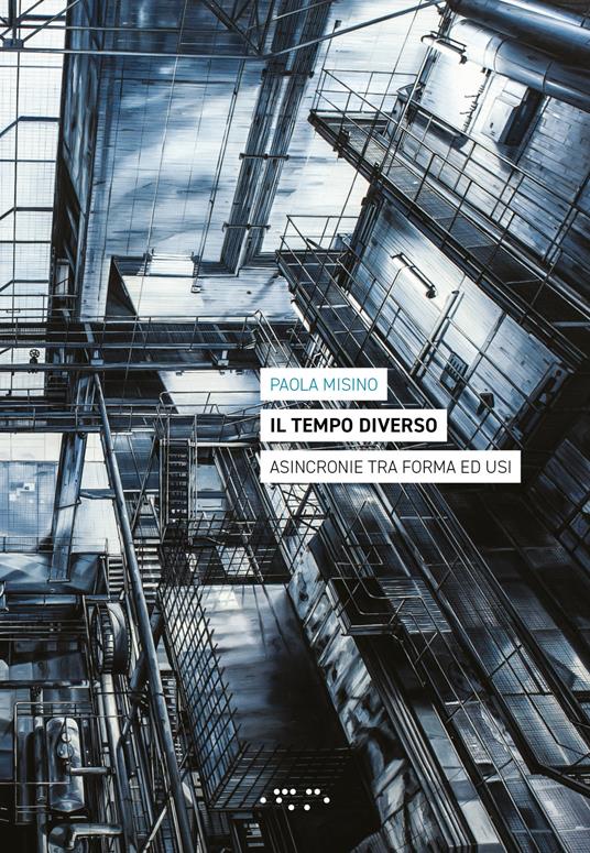 Il tempo diverso. Asincronie tra forma ed usi - Paola Misino - copertina
