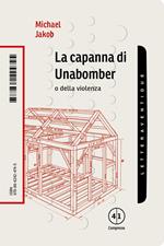 La capanna di Unabomber. O della violenza