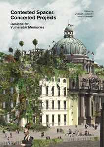 Contested Spaces Concerted Projects. Designs for Vulnerable Memories