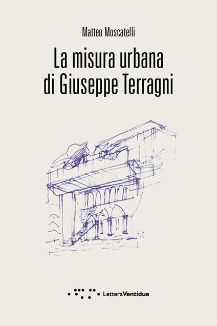 La misura urbana di Giuseppe Terragni - Matteo Moscatelli - copertina