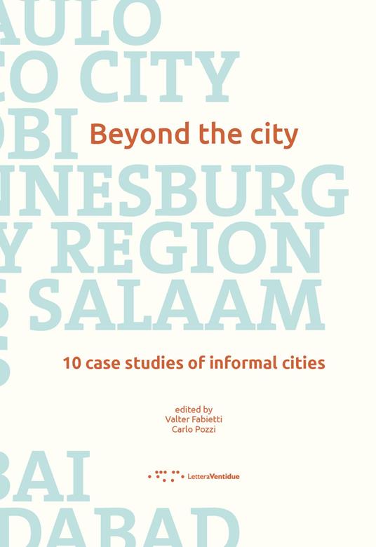Beyond the city. 10 case studies of informal cities - copertina