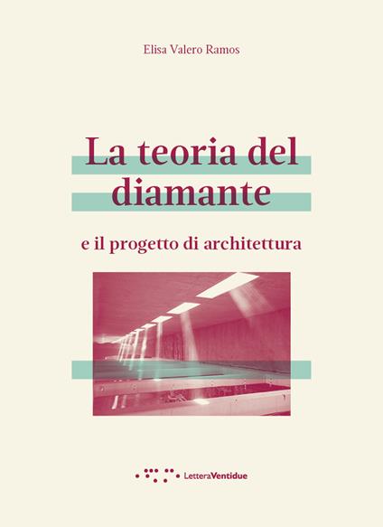 La teoria del diamante e il progetto di architettura - Elisa Valero Ramos - copertina