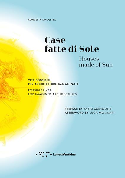 Case fatte di sole. Vite possibili per architetture immaginate-Houses made of sun. Possible lives for imagined architectures. Ediz. bilingue - Concetta Tavoletta - copertina