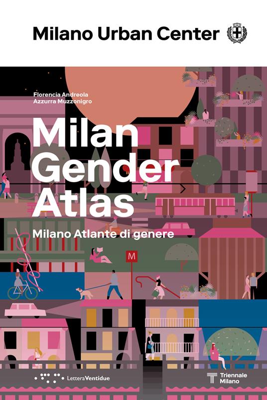 Milano Atlante di genere. Ediz. italiana e inglese - Florencia Andreola,Azzurra Muzzonigro - copertina