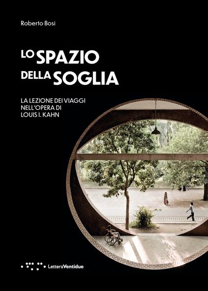 Lo spazio della soglia. La lezione dei viaggi nell'opera di Louis I. Kahn - Roberto Bosi - copertina