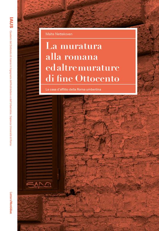 La muratura alla romana ed altre murature di fine Ottocento. La casa d'affitto della Roma umbertina - Malte Nettekoven - copertina